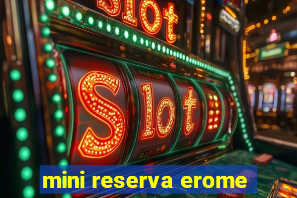 mini reserva erome